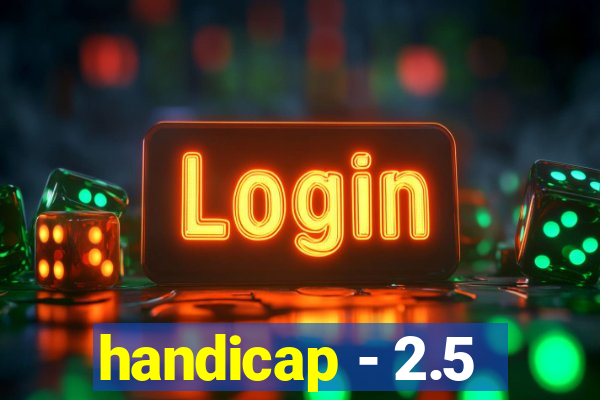 handicap - 2.5