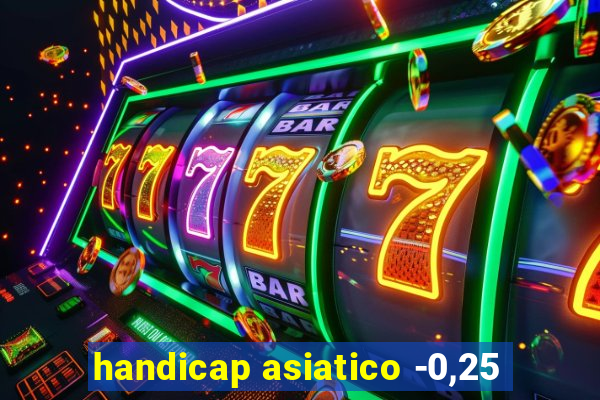 handicap asiatico -0,25