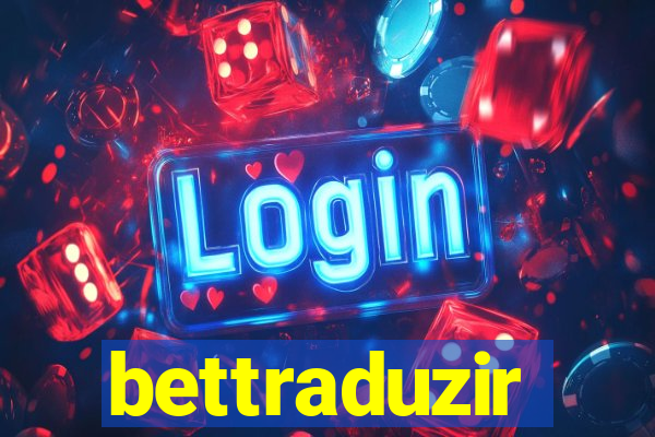 bettraduzir