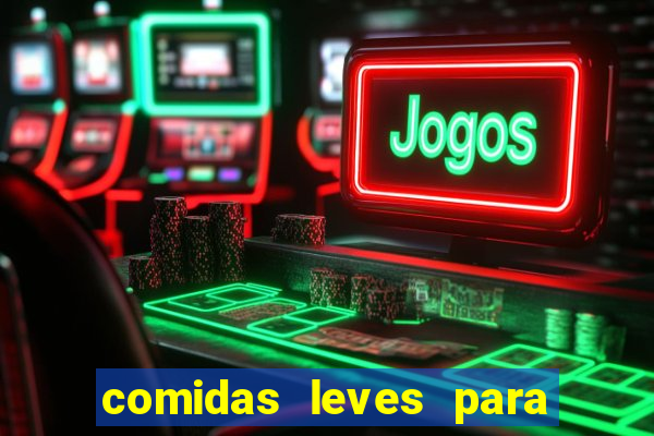 comidas leves para jantar simples