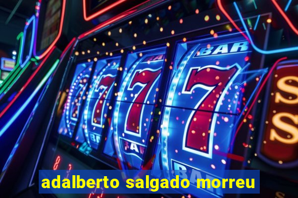 adalberto salgado morreu