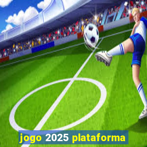 jogo 2025 plataforma