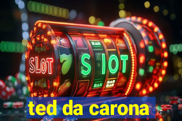 ted da carona