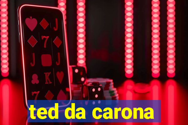 ted da carona