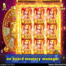 on board memory manager