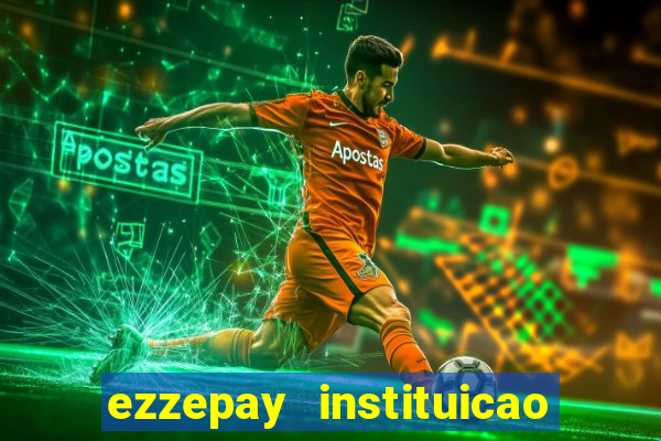 ezzepay instituicao de pagamento ltda