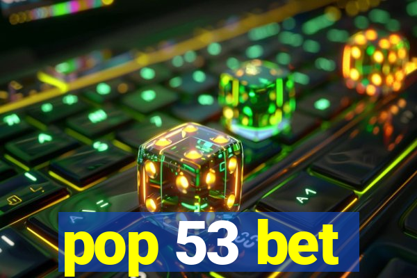 pop 53 bet