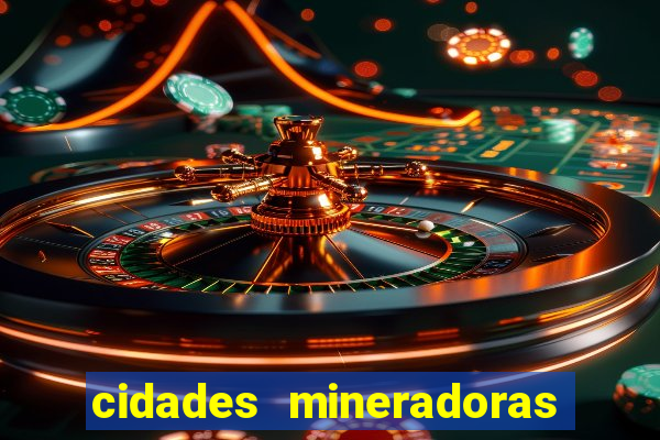 cidades mineradoras de minas gerais