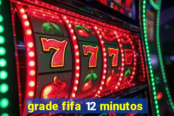 grade fifa 12 minutos