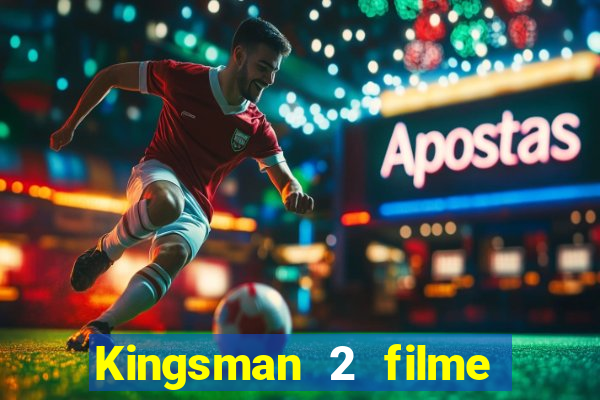 Kingsman 2 filme completo dublado superflix