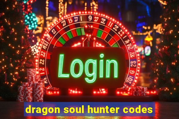 dragon soul hunter codes