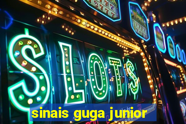 sinais guga junior