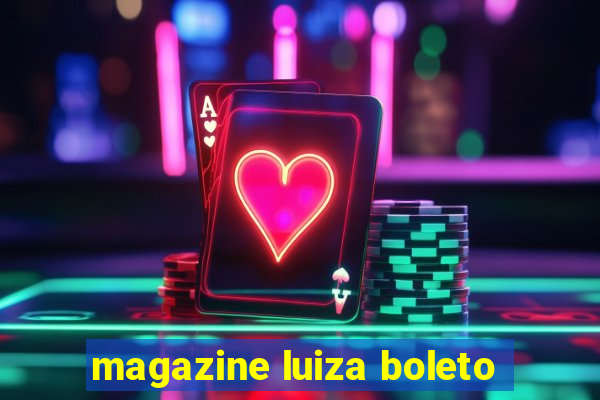 magazine luiza boleto
