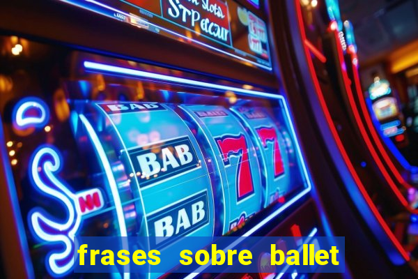 frases sobre ballet ana botafogo