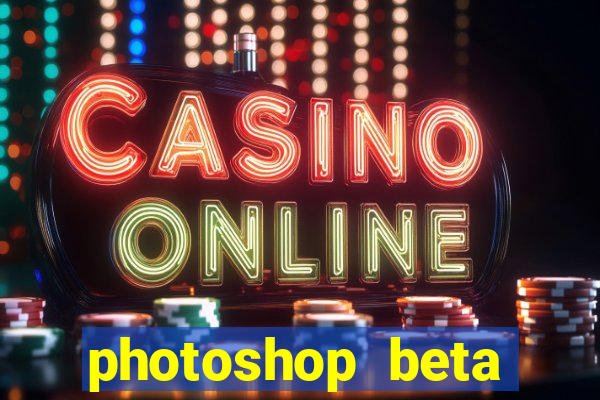 photoshop beta download crackeado