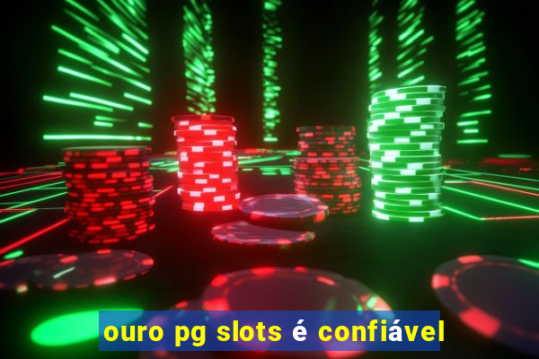 ouro pg slots é confiável
