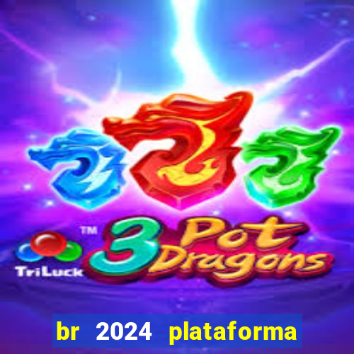 br 2024 plataforma de jogos