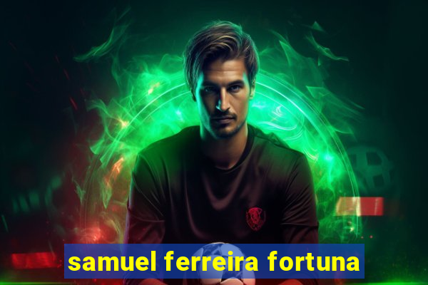 samuel ferreira fortuna
