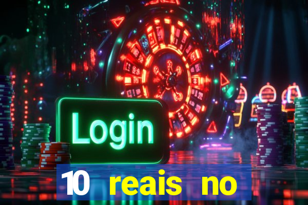 10 reais no cadastro cassino