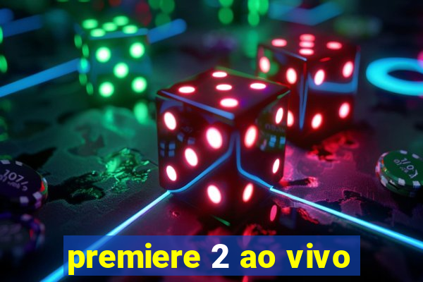 premiere 2 ao vivo