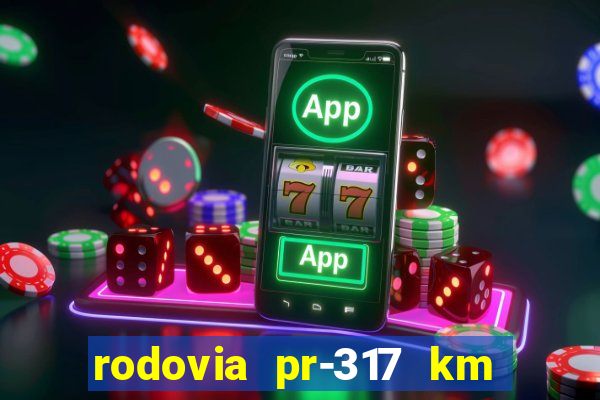 rodovia pr-317 km 155 onde fica
