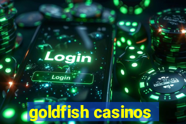 goldfish casinos