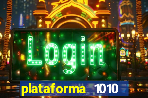 plataforma 1010 jogo do tigre