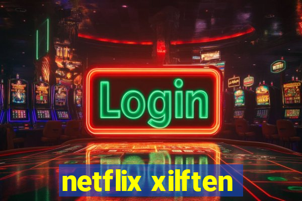 netflix xilften