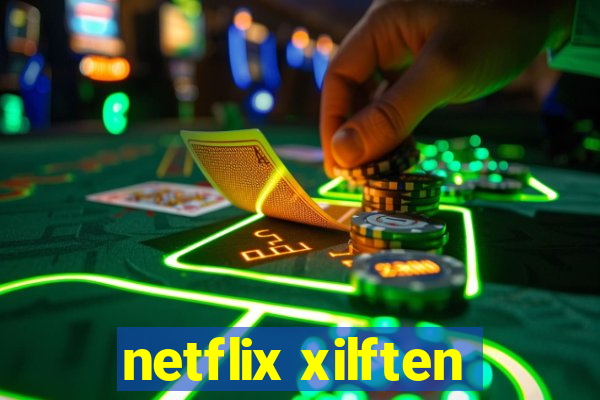 netflix xilften