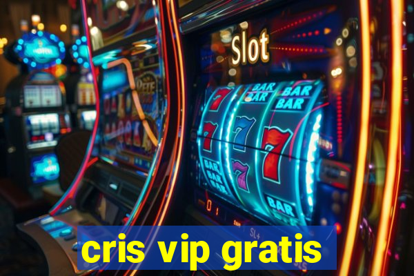 cris vip gratis