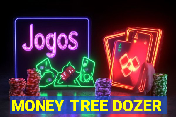 MONEY TREE DOZER