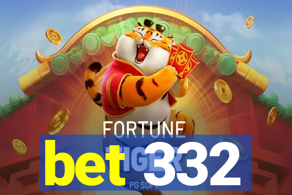 bet 332