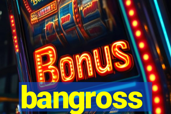 bangross