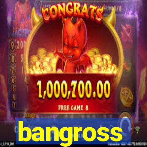 bangross