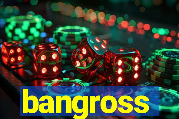bangross