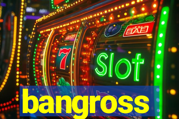 bangross