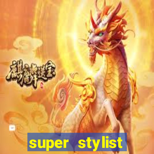 super stylist dinheiro e diamante infinito 2024
