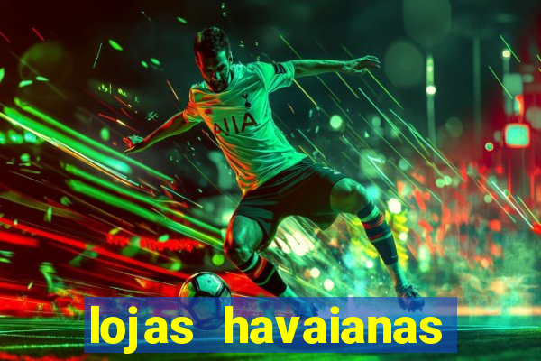 lojas havaianas shopping da bahia