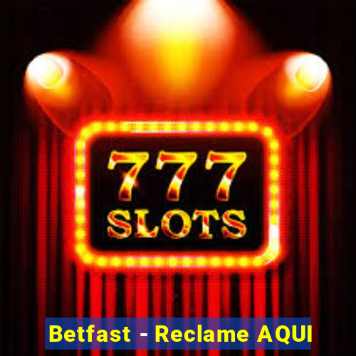 Betfast - Reclame AQUI