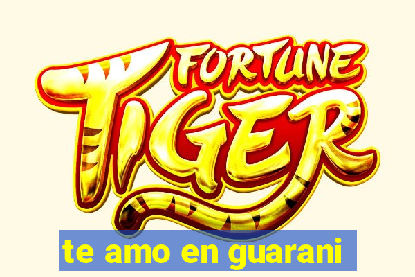 te amo en guarani