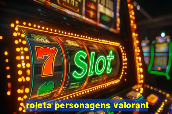 roleta personagens valorant