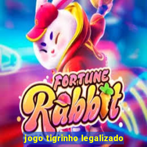jogo tigrinho legalizado