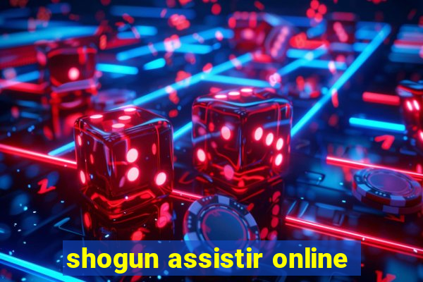 shogun assistir online