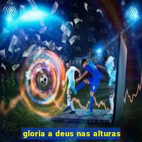 gloria a deus nas alturas