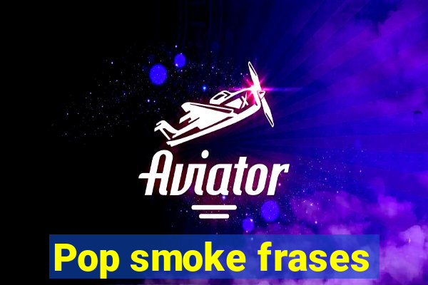 Pop smoke frases