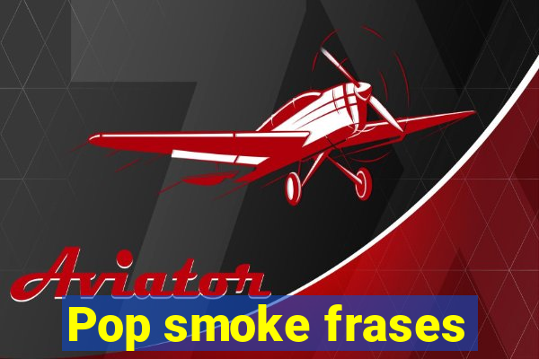 Pop smoke frases