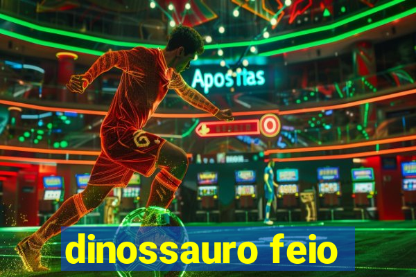 dinossauro feio