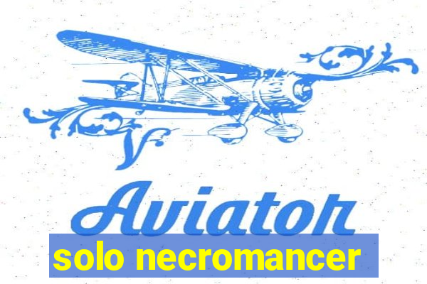solo necromancer