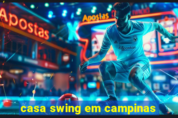 casa swing em campinas