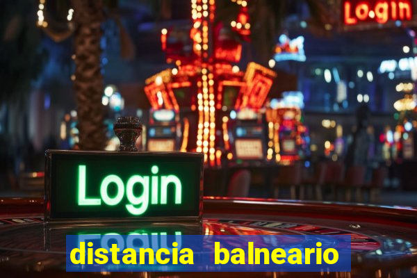distancia balneario camboriu x beto carrero